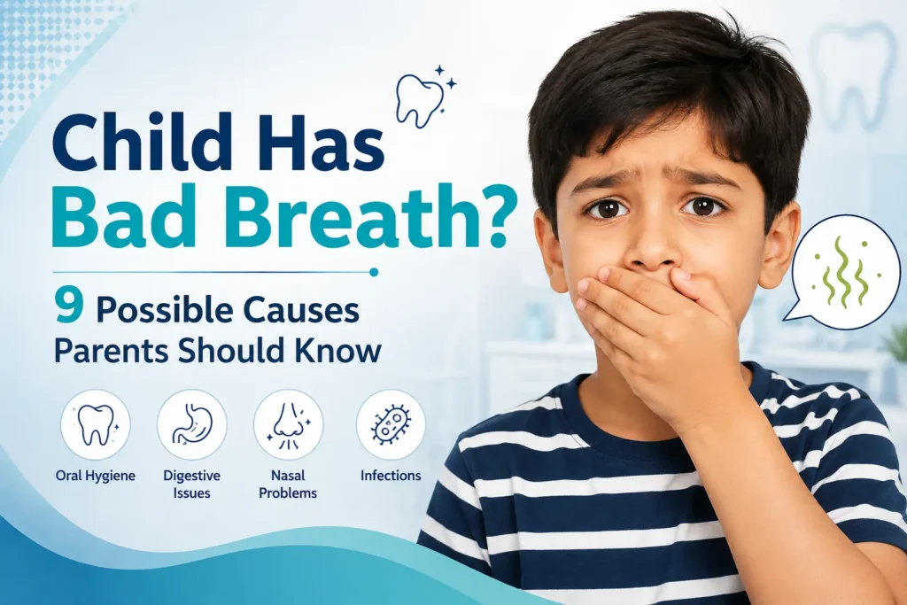 Child Has Bad Breath? 9 Possible Causes Parents Should Know